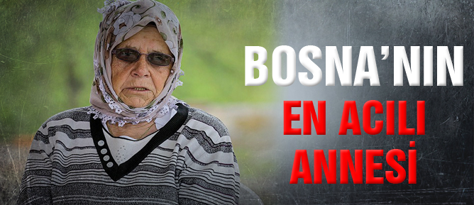 Bosna’nın en acılı annesi