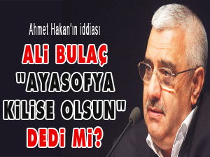 Bulaç, 'Ayasofya kilise olsun' dedi mi?