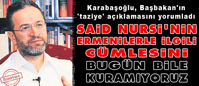 Said Nursi'nin Ermenilerle ilgili cümlesini bugün bile kuramıyoruz