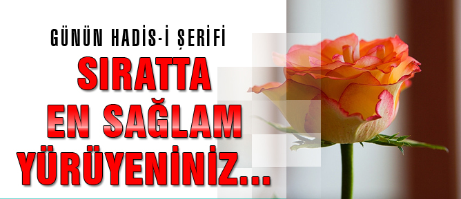 Sıratta en sağlam yürüyeniniz...