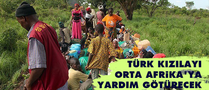 Türk Kızılayı Orta Afrika'ya yardım götürecek
