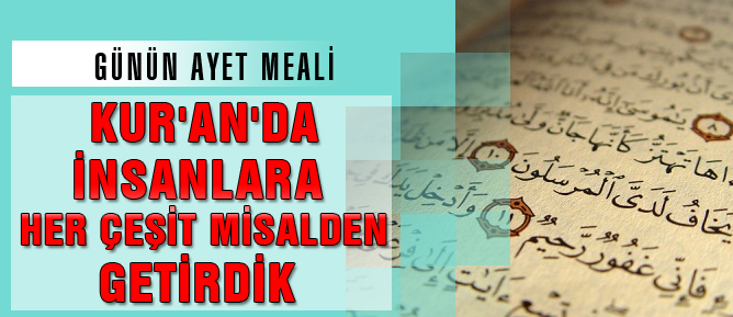 Kur’an’da insanlara her çeşit misalden getirdik