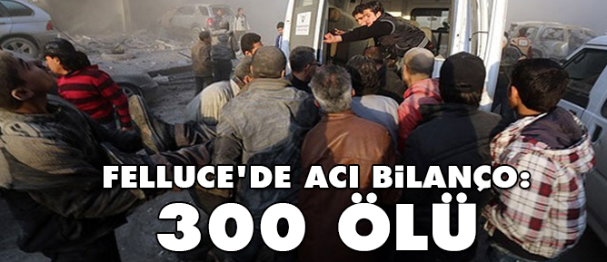 Felluce'de acı bilanço: 300 ölü