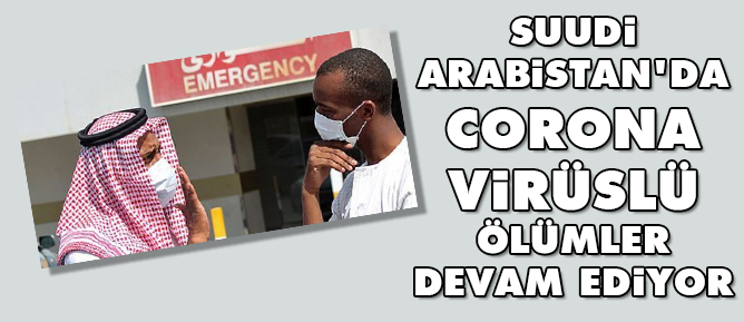 Suudi Arabistan'da corona virüslü ölümler devam ediyor