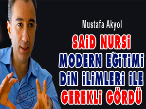 Said Nursi, modern eğitimi din ilimleri ile gerekli gördü