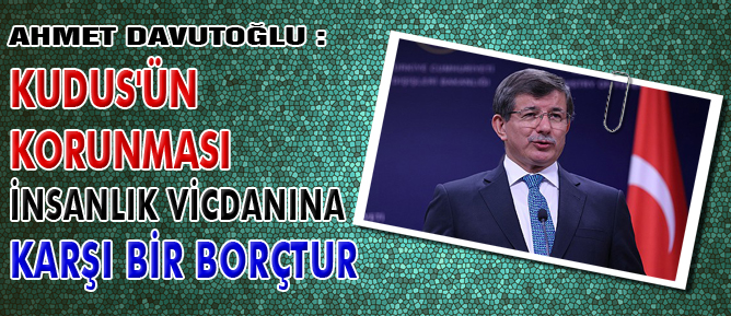 Kudüs'ün korunması insanlık vicdanına karşı bir borçtur