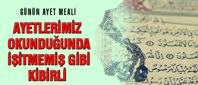 Ayetlerimiz okunduğunda işitmemiş gibi kibirli