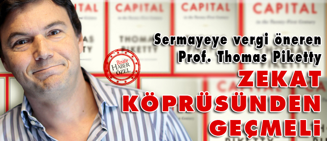 Sermayeye vergi öneren Piketty, zekat köprüsünden geçmeli