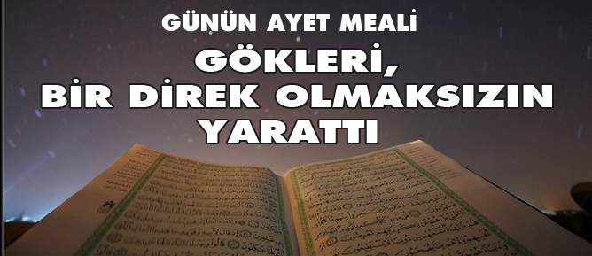 Gökleri, bir direk olmaksızın yarattı