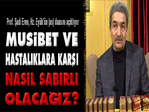 Musibet ve hastalıklara karşı nasıl sabırlı olacağız?
