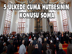 5 ülkede cuma hutbesinin konusu Soma