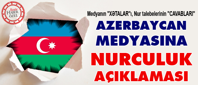 Azerbaycan medyasına Nurculuk açıklaması