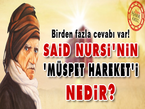 Said Nursi'nin 'müspet hareket'i nedir?