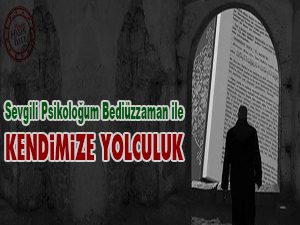 Sevgili Psikoloğum Bediüzzaman ile kendimize yolculuk