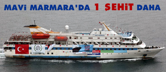 Mavi Marmara'da 1 Şehit daha