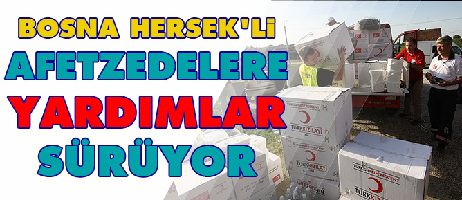 Bosna Hersek'li afetzedelere yardımlar sürüyor