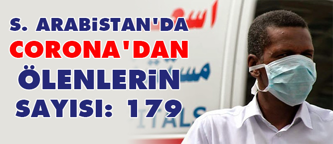 S. Arabistan'da Corona'dan ölenlerin sayısı: 179