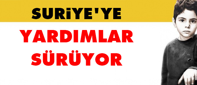 Suriye'ye yardımlar sürüyor