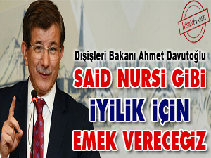 Said Nursi gibi iyilik için emek vereceğiz
