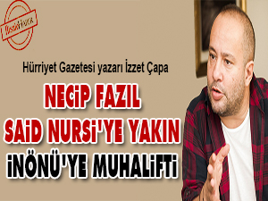 Necip Fazıl, Said Nursi'ye yakın İnönü'ye muhalifti