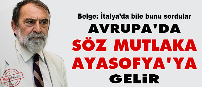 Avrupa'da söz mutlaka Ayasofya'ya gelir