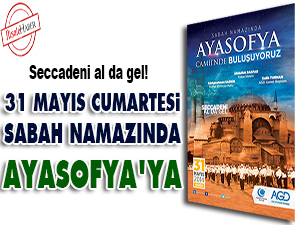 31 Mayıs Cumartesi sabah namazında Ayasofya'ya