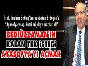 Bediüzzaman’ın kalan tek isteği Ayasofya’yı açmak