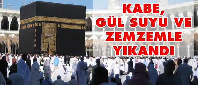 Kabe, gül suyu ve zemzemle yıkandı