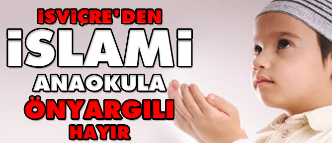 İsviçre'den İslami Anaokula Önyargılı hayır