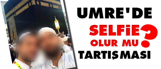 Umre'de Selfie olur mu tartışması