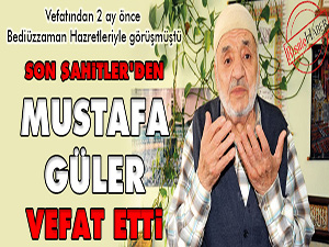 Son Şahitler'den Mustafa Güler Vefat etti