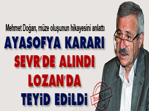 Ayasofya kararı Sevr’de alındı Lozan’da teyid edildi