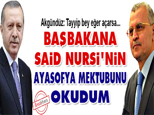 Başbakan'a Said Nursi'nin Ayasofya mektubunu okudum