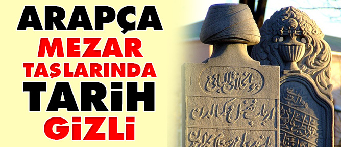Arapça mezar taşlarında tarih gizli