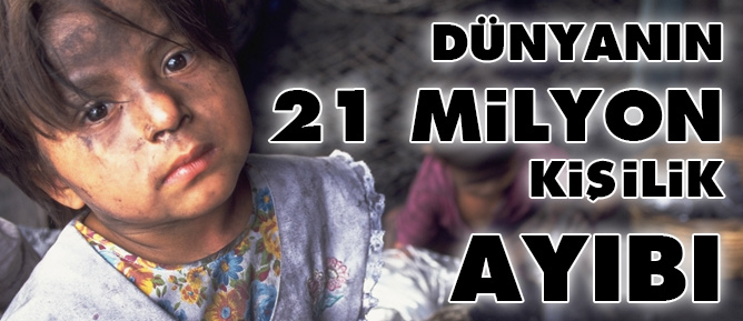 Dünyanın 21 milyon kişilik ayıbı