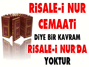 Risale-i Nur Cemaati diye bir kavram Risale-i Nur’da yoktur