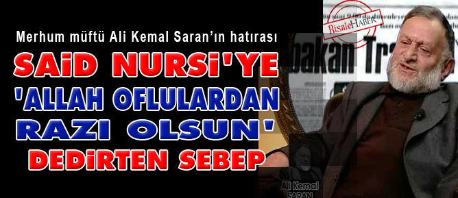 Said Nursi'ye, 'Allah Oflulardan razı olsun' dedirten sebep