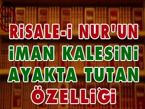 Risale-i Nur'un iman kalesini ayakta tutan özelliği