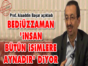 Bediüzzaman, 'insan bütün isimlere aynadır' diyor