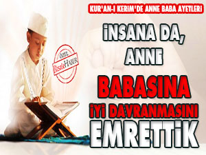 İnsana da, anne babasına iyi davranmasını emrettik