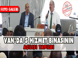 Van'da 5 hizmet binasının açılışı yapıldı