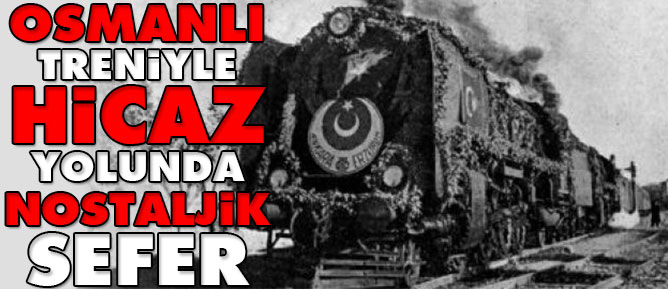 Osmanlı treniyle Hicaz yolunda nostaljik sefer