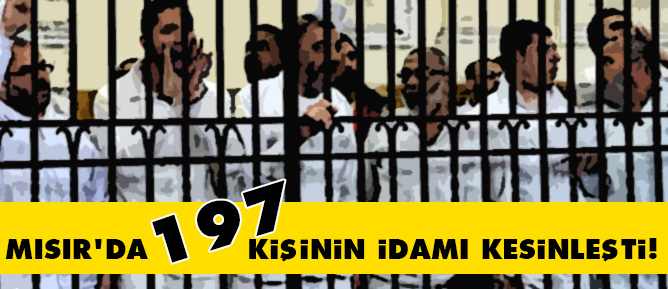 Mısır'da 197 kişinin idamı kesinleşti!