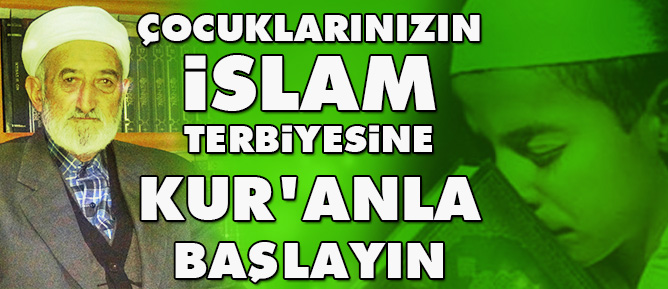 Çocuklarınızın İslam terbiyesine Kur'anla başlayın