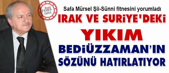 Irak ve Suriye'deki yıkım Bediüzzaman’ın sözünü hatırlatıyor