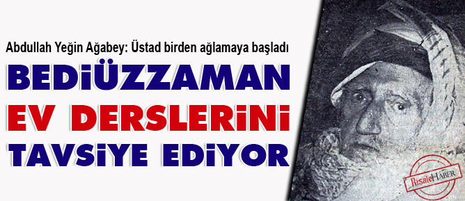 Bediüzzaman ev derslerini tavsiye ediyor