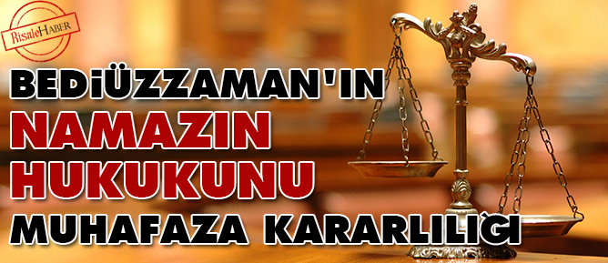 Bediüzzaman'ın namazın hukukunu muhafaza kararlılığı