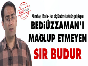 Bediüzzaman'ı mağlup etmeyen sır budur