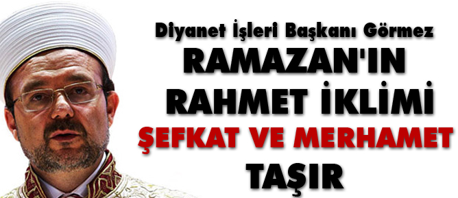 Ramazan'ın rahmet iklimi şefkat ve merhamet taşır