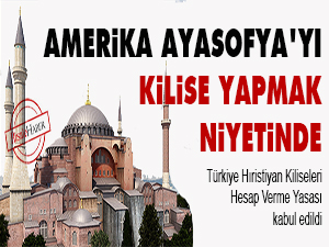 Amerika Ayasofya'yı kilise yapmak niyetinde